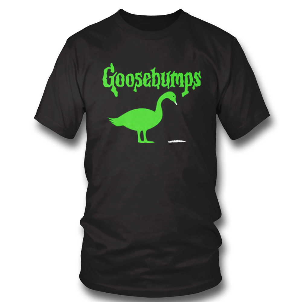 Gooselines Goosebumps Shirt