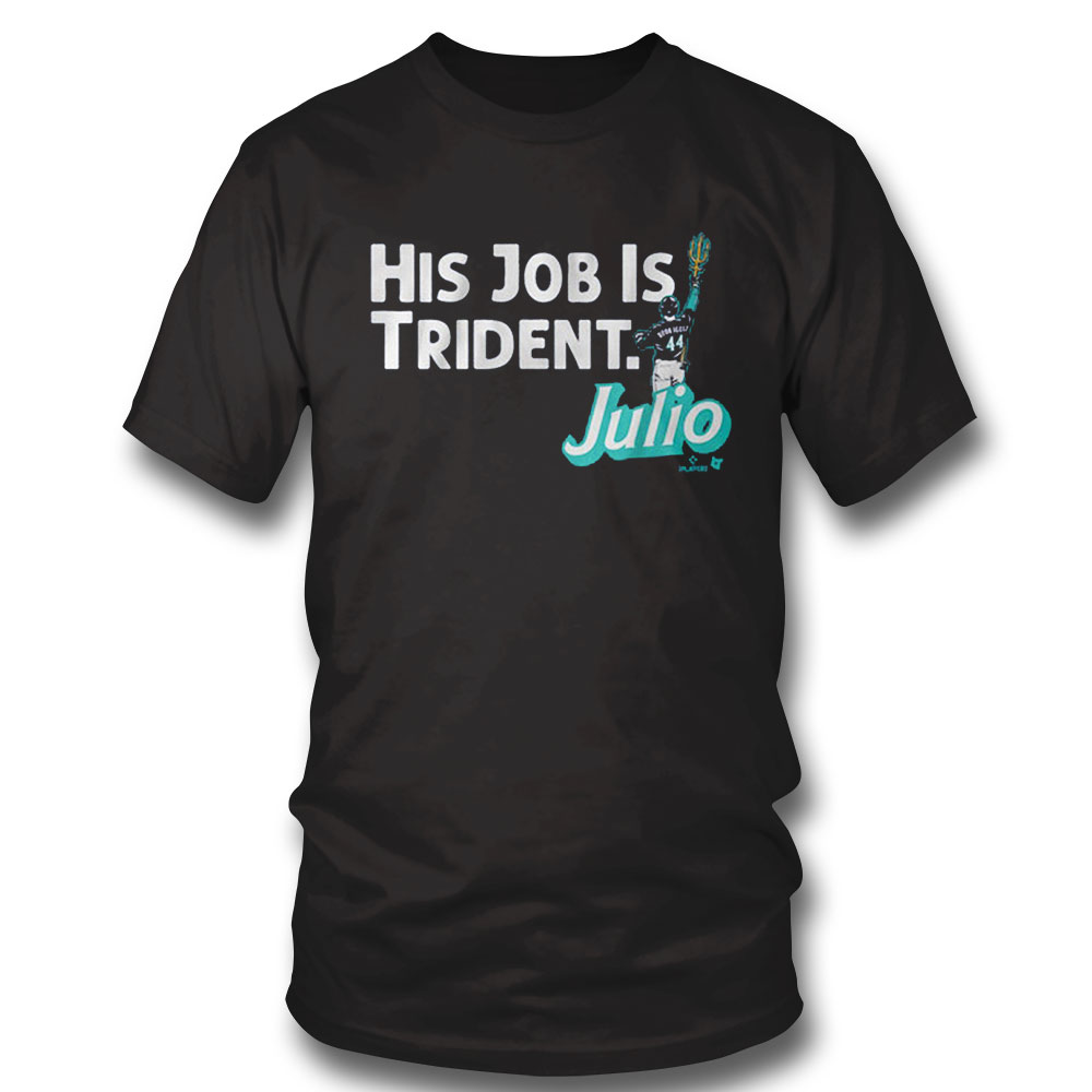 Julio Rodriguez His Job Is Trident Shirt