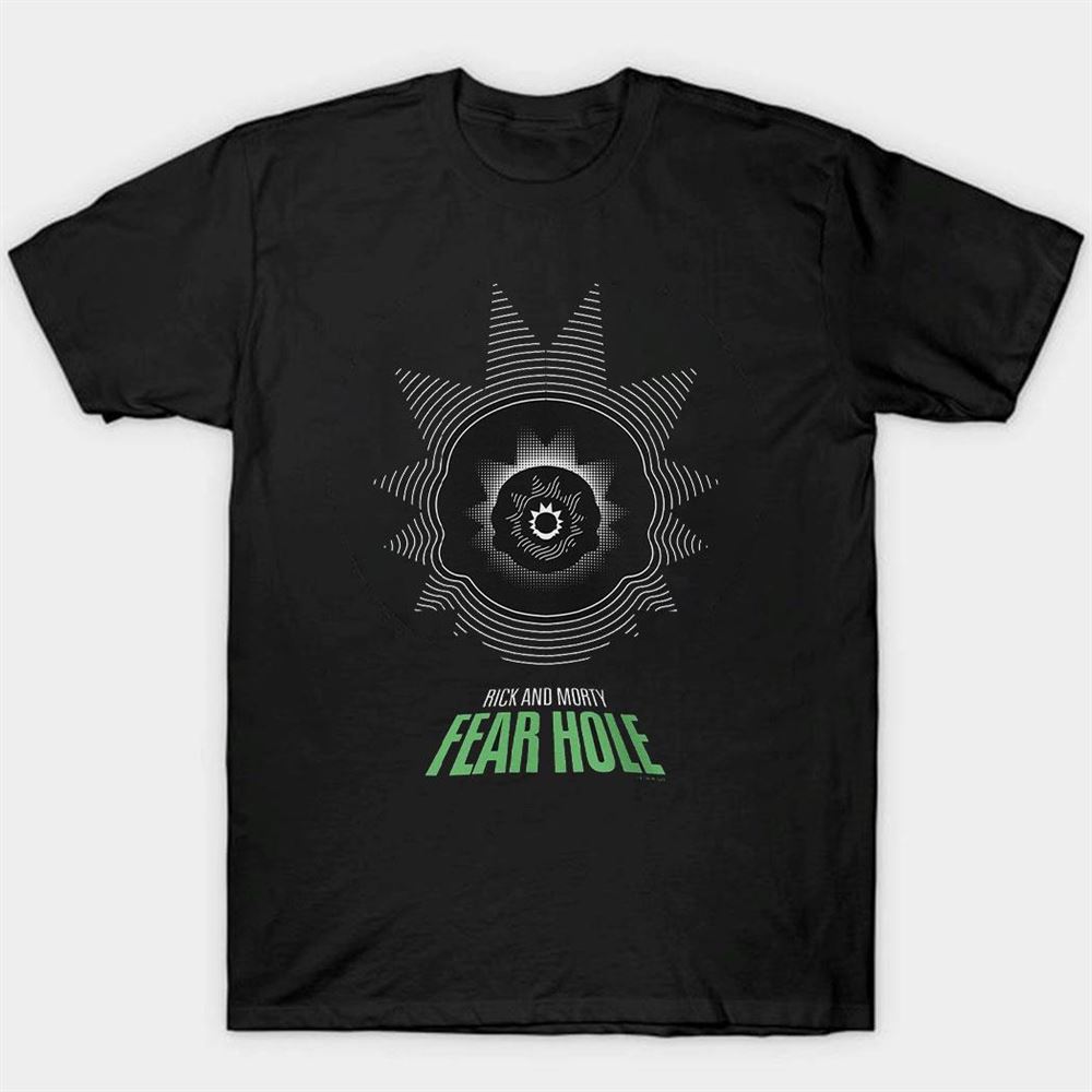 Rick And Morty Fear Hole Shirt