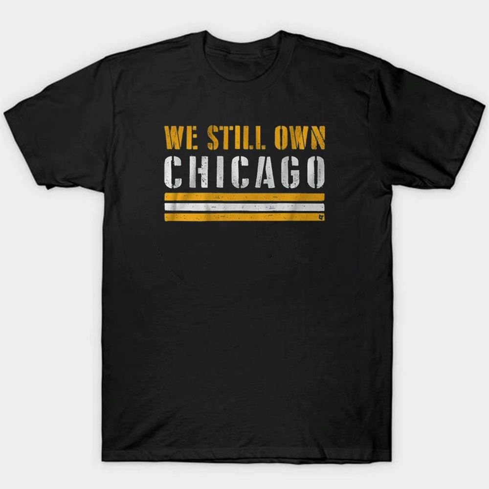 We Still Own Chicago Shirt Hoodie