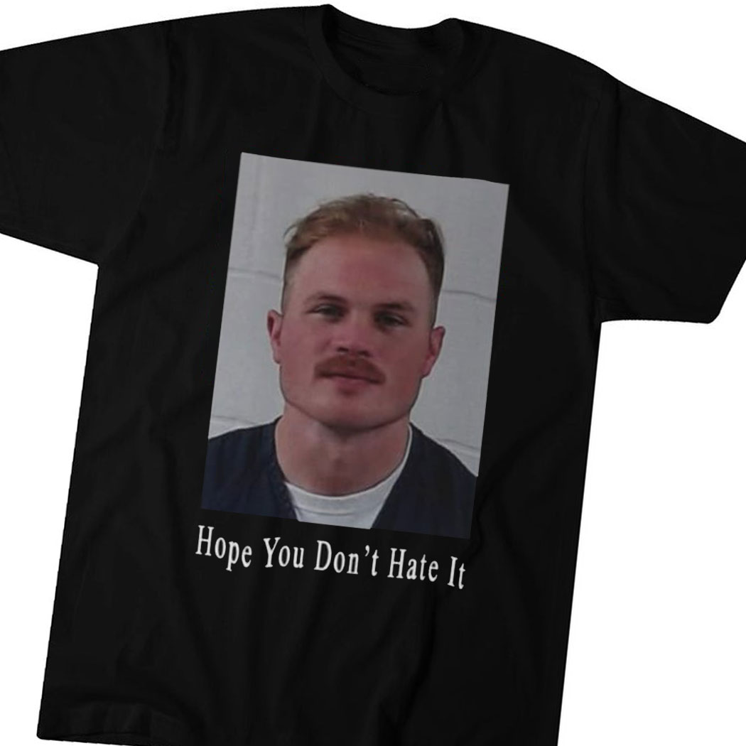 Zach Bryan Mugshot Hope You Don’t Hate It Shirt