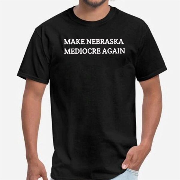 Dave Portnoy Make Nebraska Mediocre Again Shirt, Ladies Tee