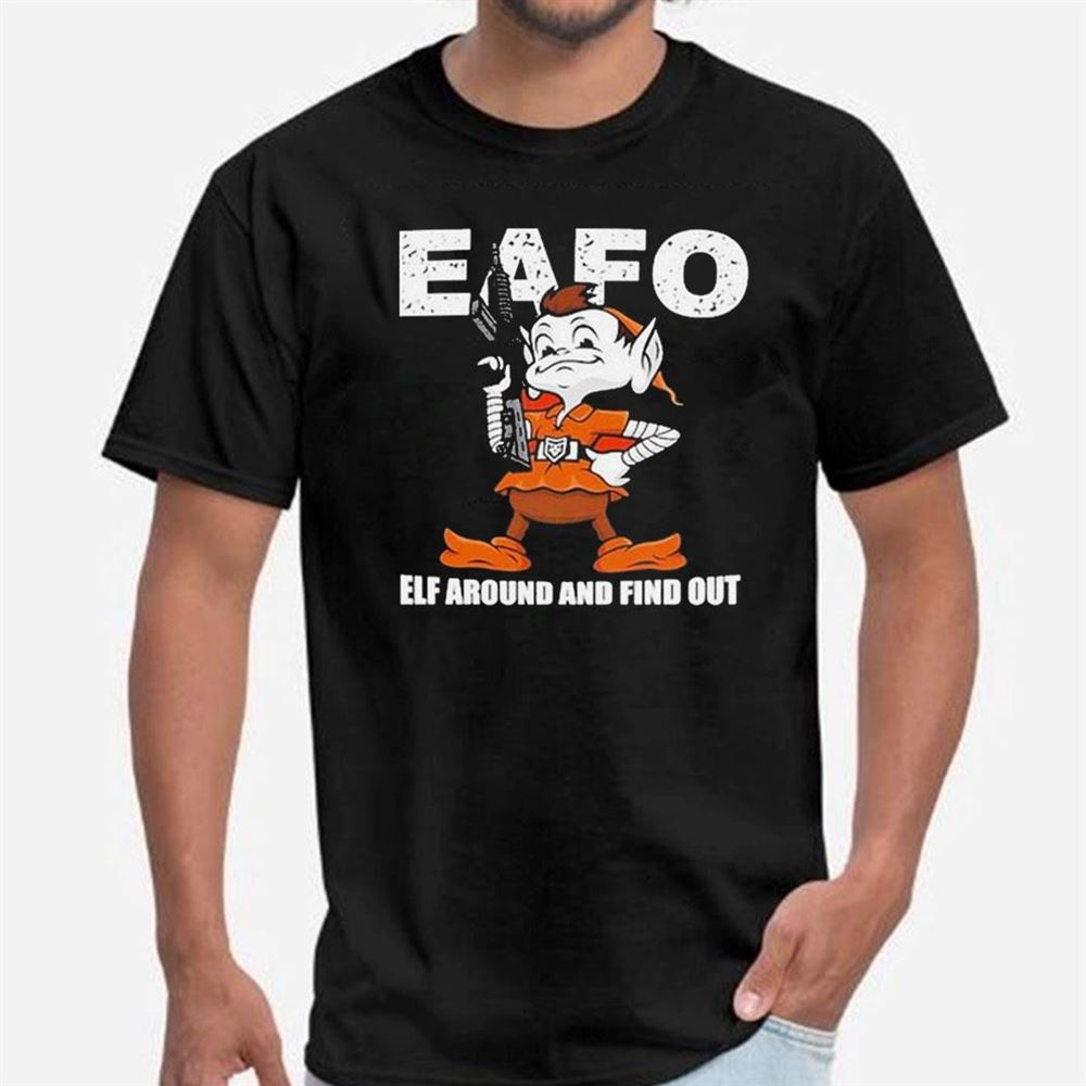 Browns Eafo Elf Around And Find Out Tee Longsleeve Shirt