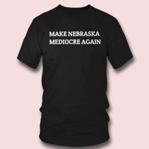 4 Dave Portnoy Make Nebraska Mediocre Again Shirt Ladies Tee