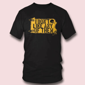 4 I Dont Like Any of Them Pittsburgh Steelers Shirt