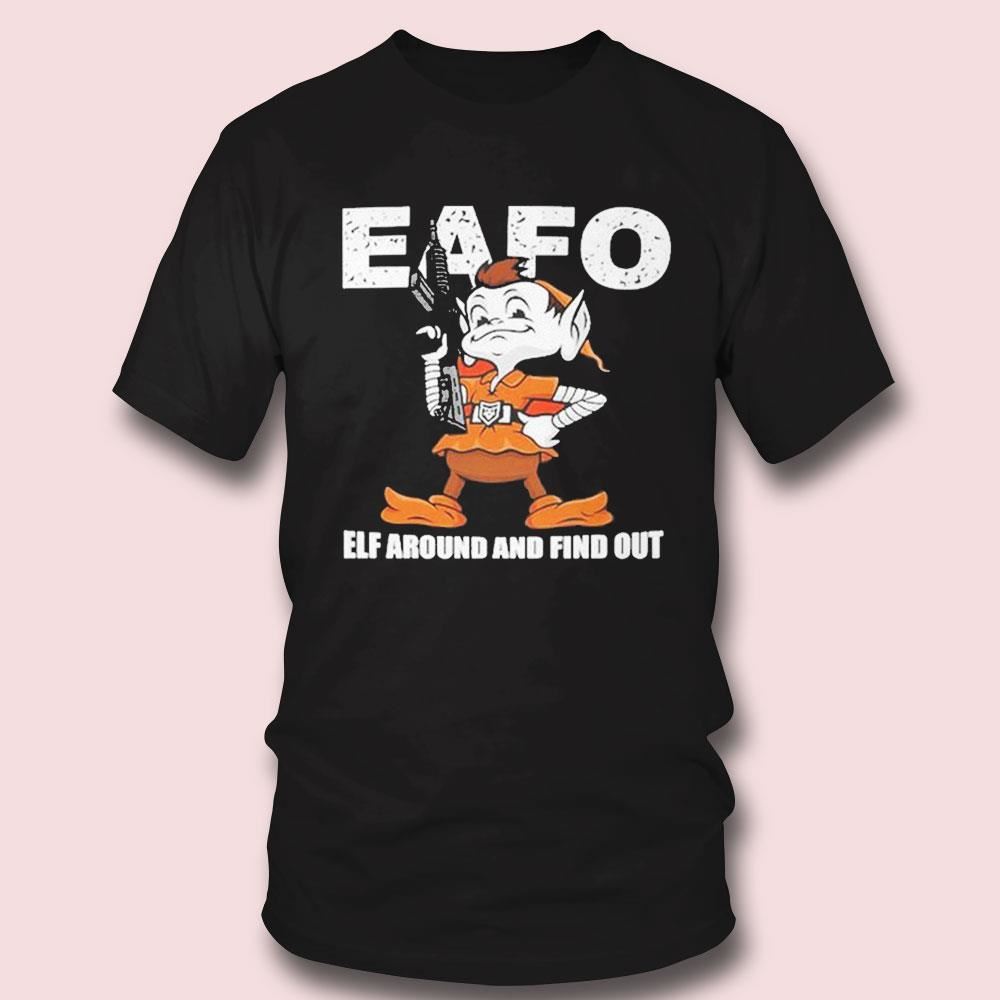 Browns Eafo Elf Around And Find Out Tee Longsleeve Shirt