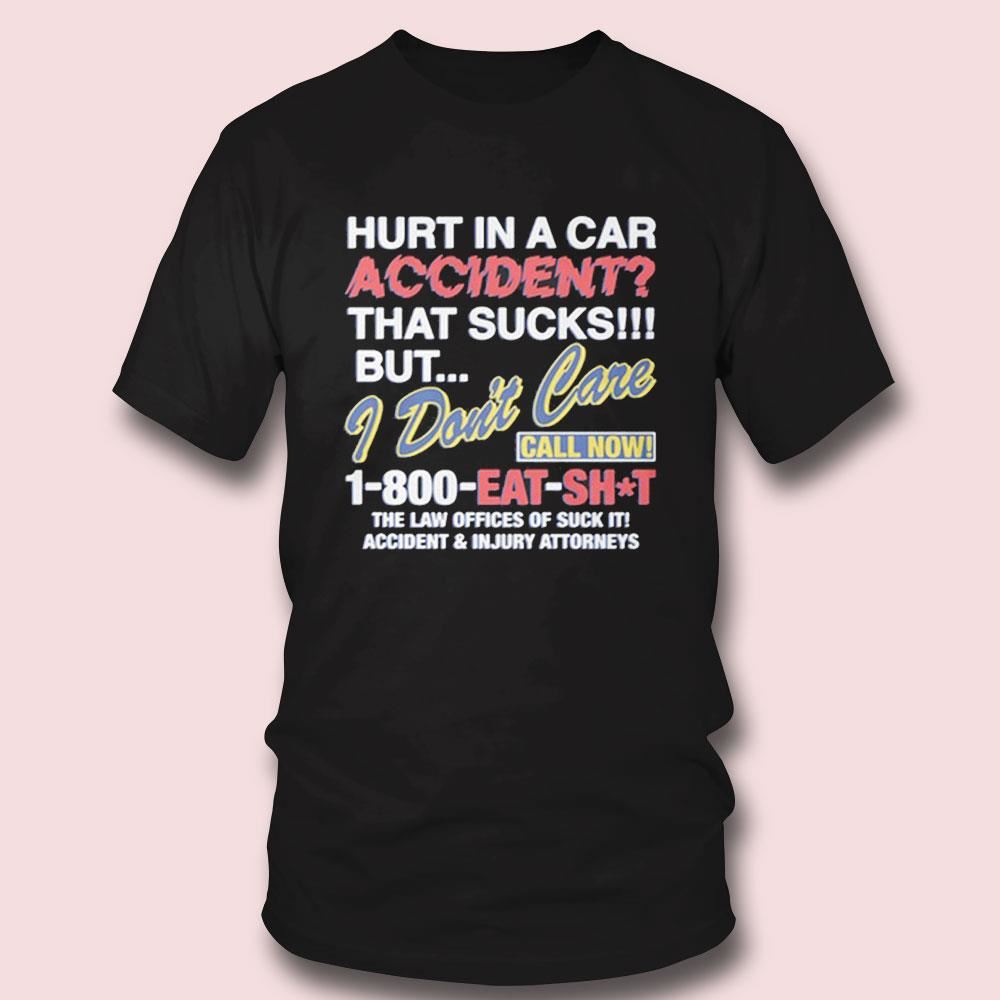 Hurt In A Car Accident I Don't Care T-shirt