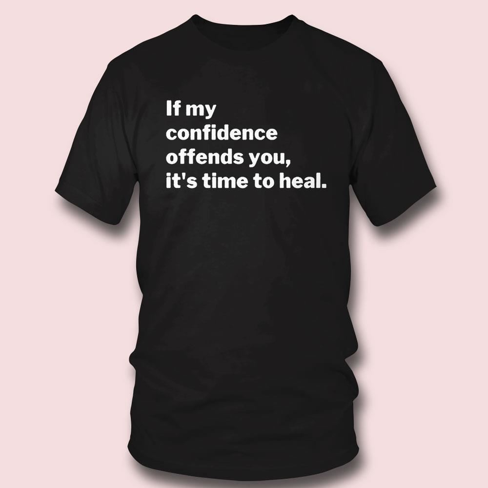 If My Confidence Offends You It’s Time To Heal Mahoganymommies Shirt