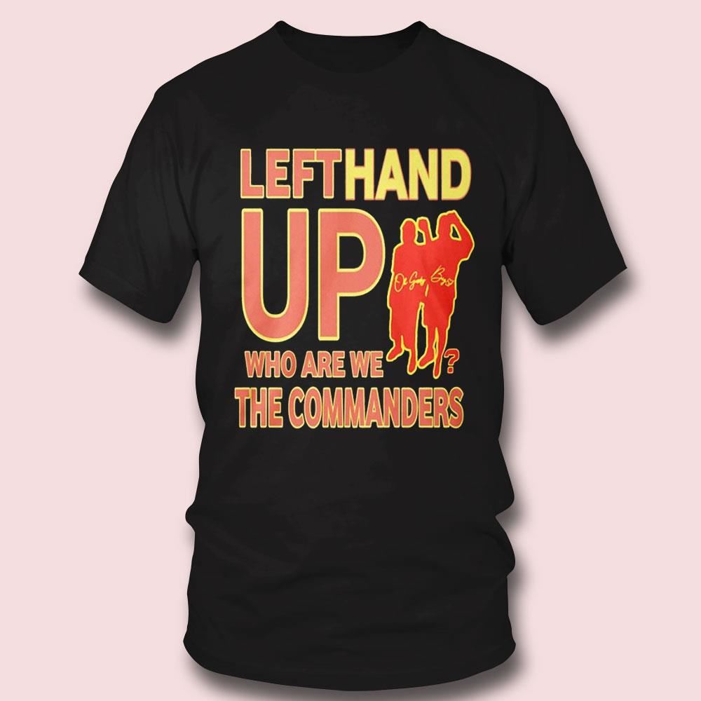 Left Hand Up Who Are We The Commanders 2023 Shirt