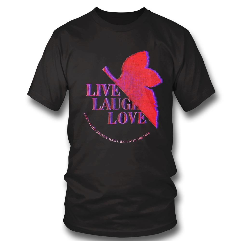 Lives In His Heaven Alls Laugh With The Love Shirt