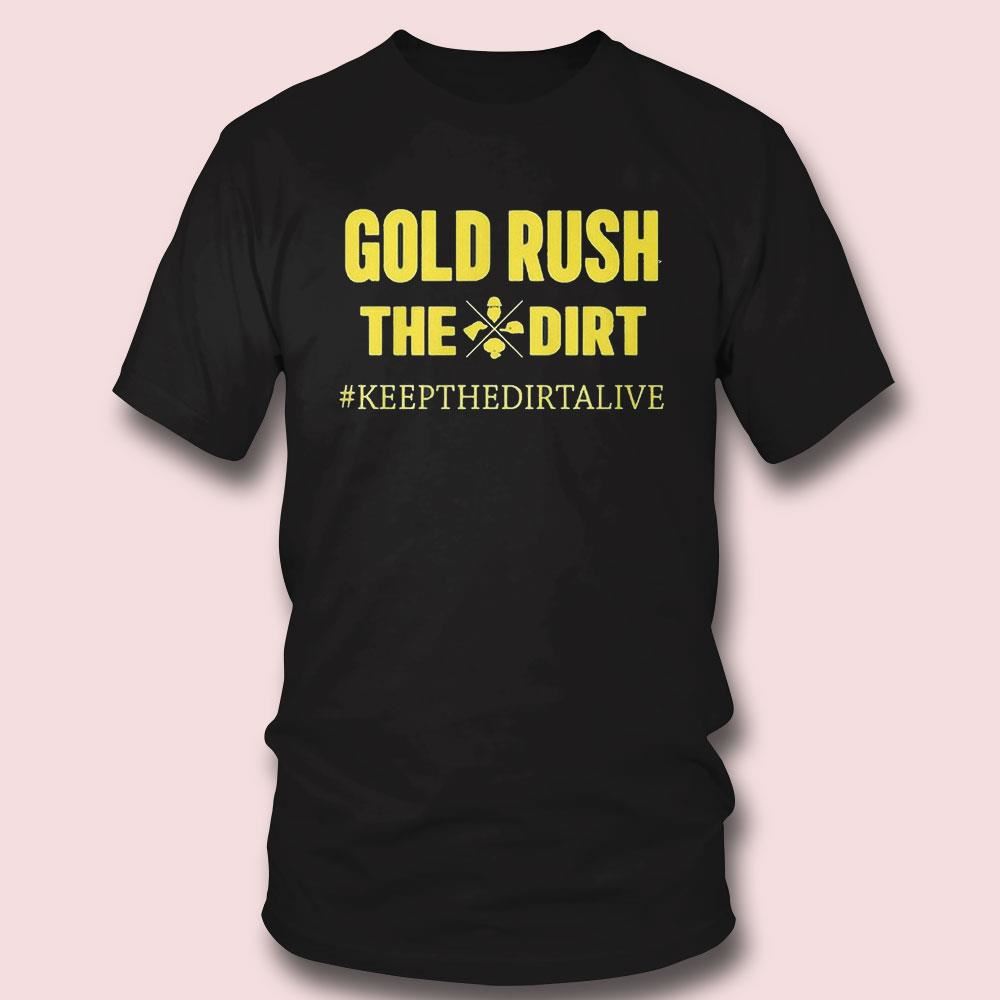 Official Gold Rush The Dirt T-shirt Keep The Dirtalive