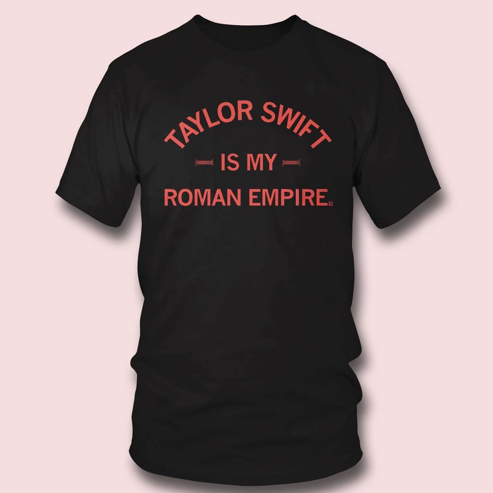 Taylor Swift Is My Roman Empire Shirt