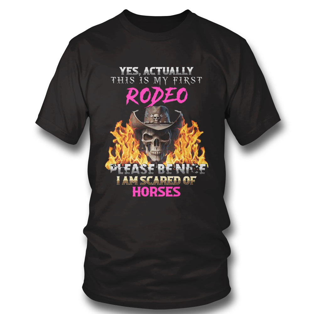 Yes Actually This Is My First Rodeo Horses Shirt