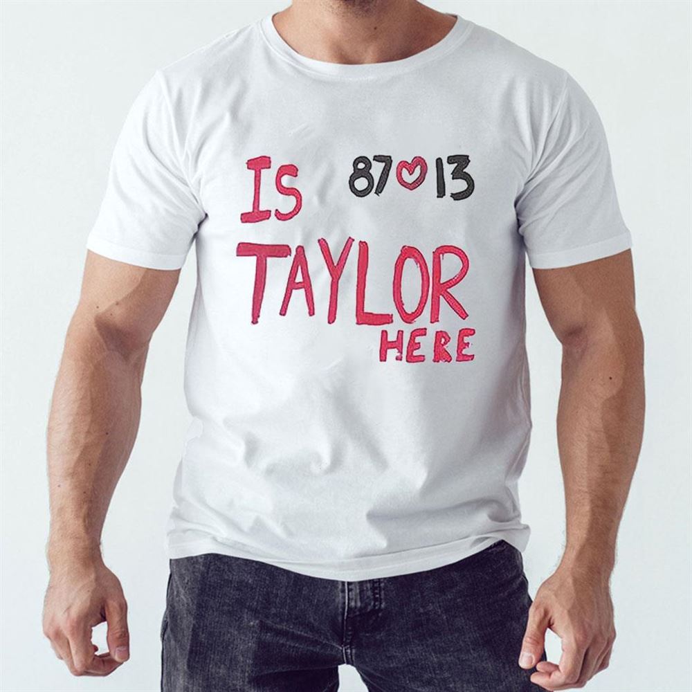 Is Taylor Here 87 13 Travis Kelce Chiefs Shirt