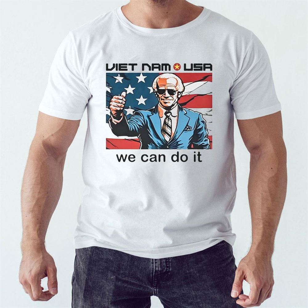 Neoliberal Viet Nam Usa We Can Do It Shirt Joe Biden