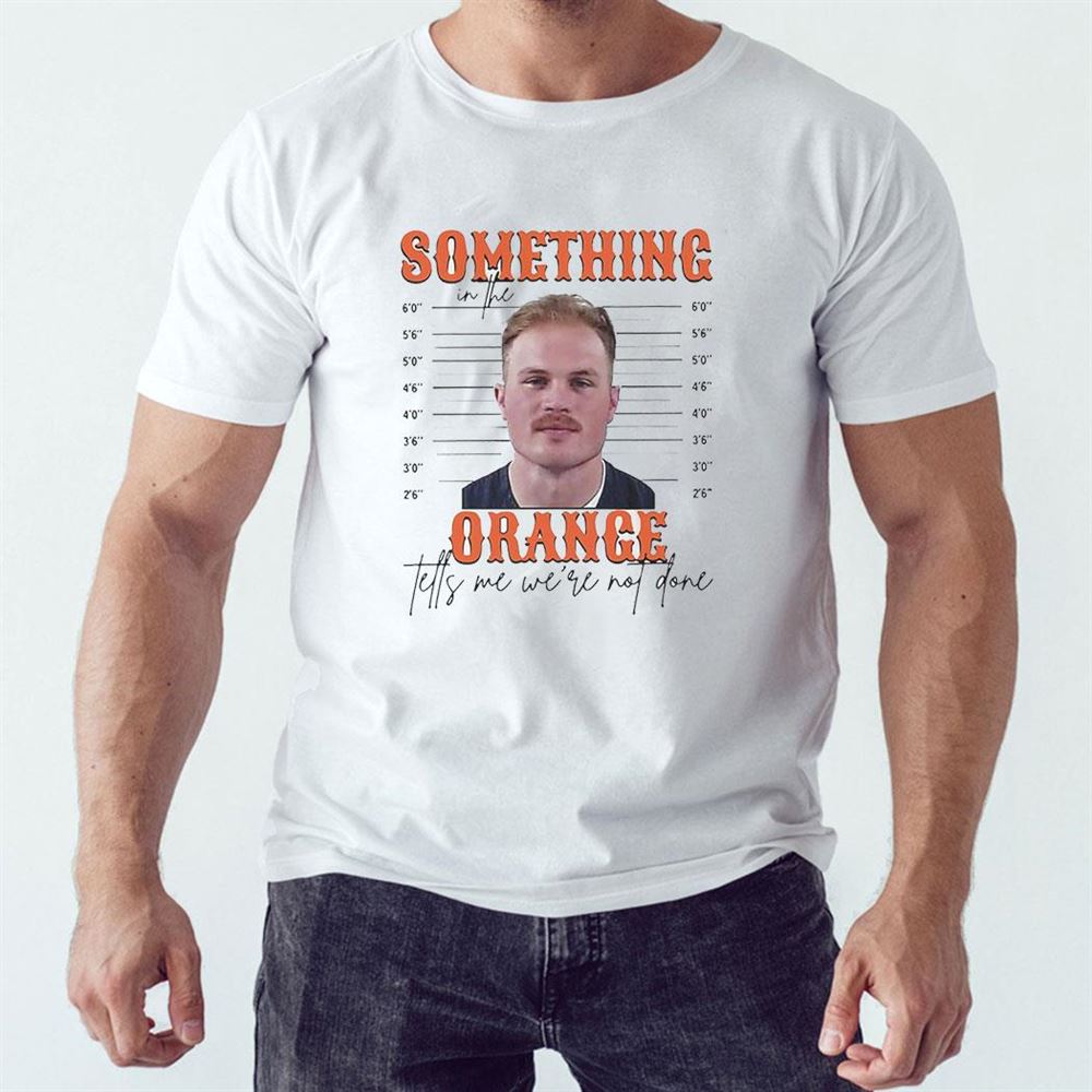Zach Bryan Something In The Orange Tells Me We’re Not Done Mugshot Shirt