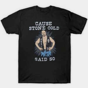 1 Cause Stone Cold Said So Steve Austin WWE Legend T Shirt