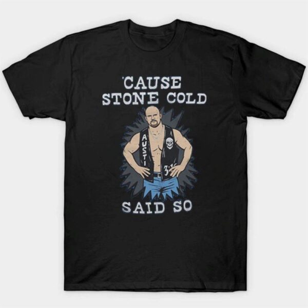 Cause Stone Cold Said So Steve Austin WWE Legend T-Shirt