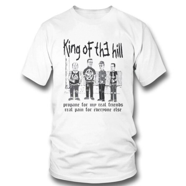 King Of The Hill Propane For My Real Friends, Real Pain For Everyone Else Shirt