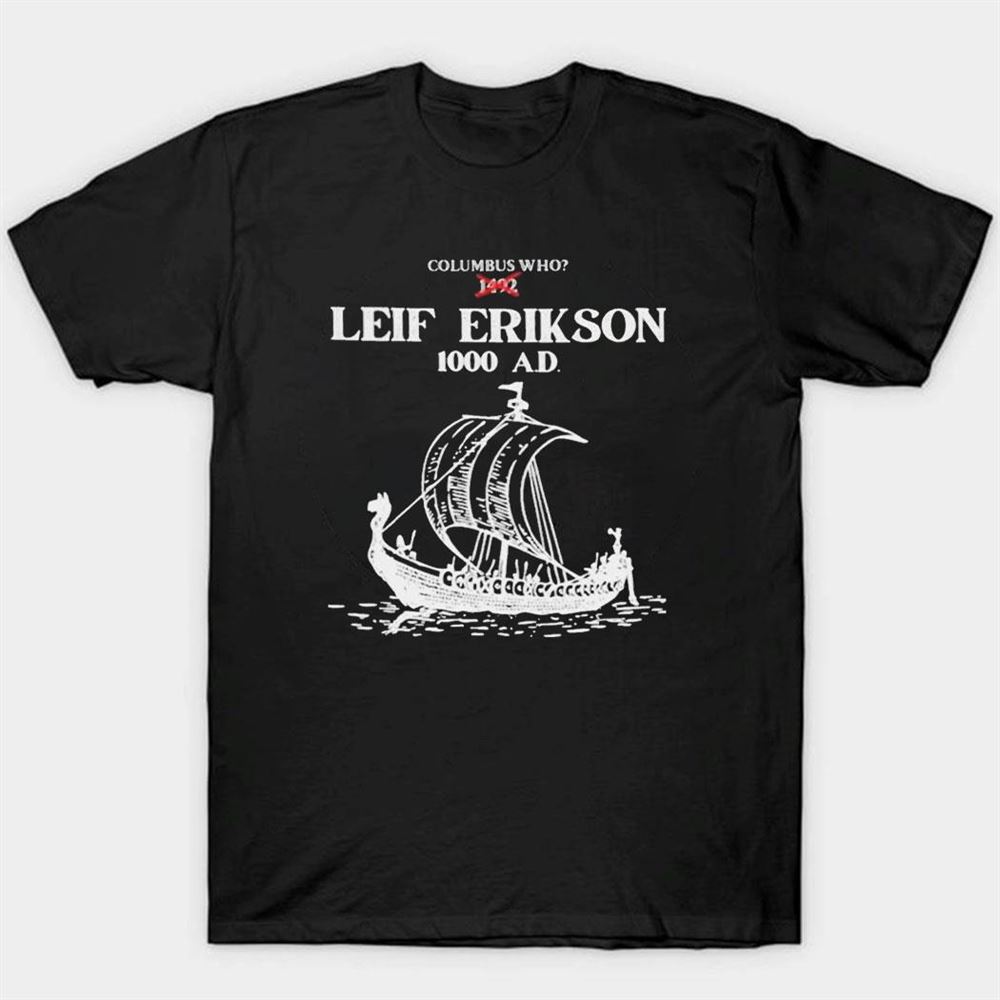 Columbus Who Leif Erikson 100 Ad Shirt