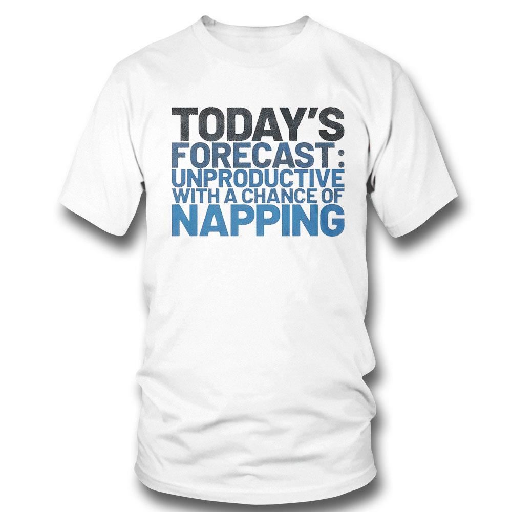 Today’s Forecast Unproductive With A Chance Of Napping Shirt Ladies Tee