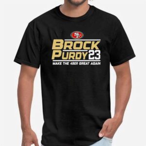2 Brock Purdy 23 San Francisco 49ers Make The 49er Great Again 2023 T shirt