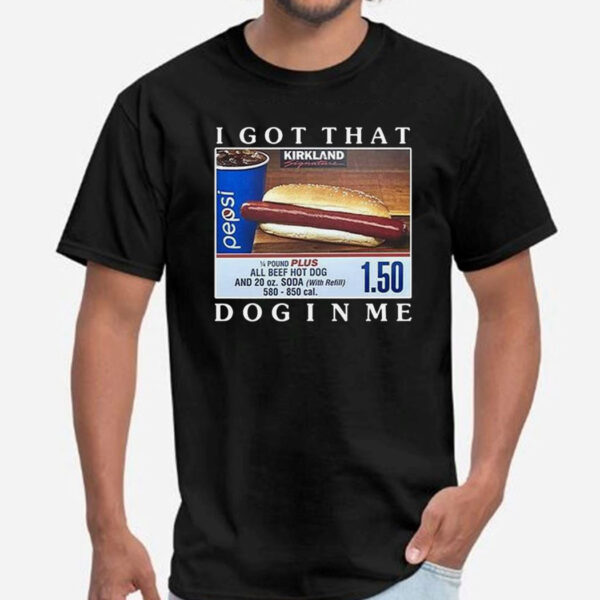 I Got That Dog In Me Shirt Costco Hot Dog Combo