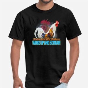 2 I Understand Why Chickens Wake Up And Scream Shirt