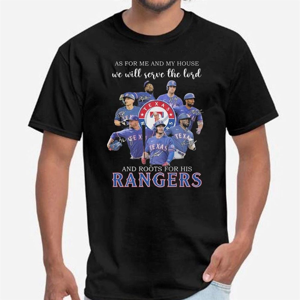 As For Me And My House We Will Serve The Lord And Roots For His Texas  Rangers 2023 Signatures Shirt - teejeep