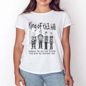 3 King Of The Hill. Propane For My Real Friends Real Pain For Everyone Else Shirt