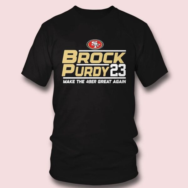 Brock Purdy 23 San Francisco 49ers Make The 49er Great Again 2023 T-shirt