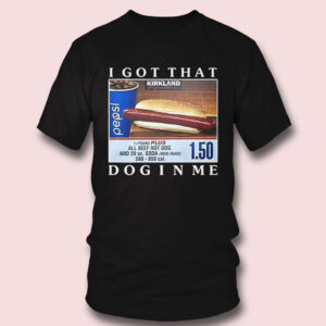 4 I Got That Dog In Me Shirt Costco Hot Dog Combo