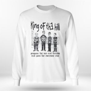 4 King Of The Hill. Propane For My Real Friends Real Pain For Everyone Else Shirt