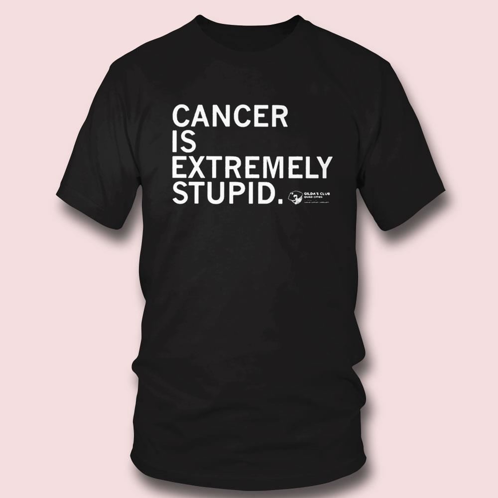 Cancer Is Extremely Stupid Gilda’s Club Shirt Ladies Tee