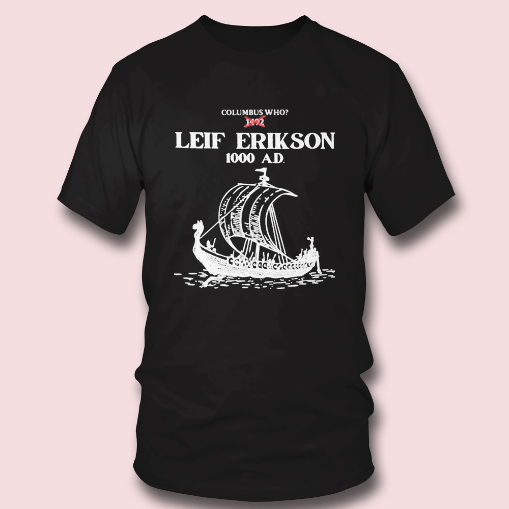 Columbus Who Leif Erikson 100 Ad Shirt