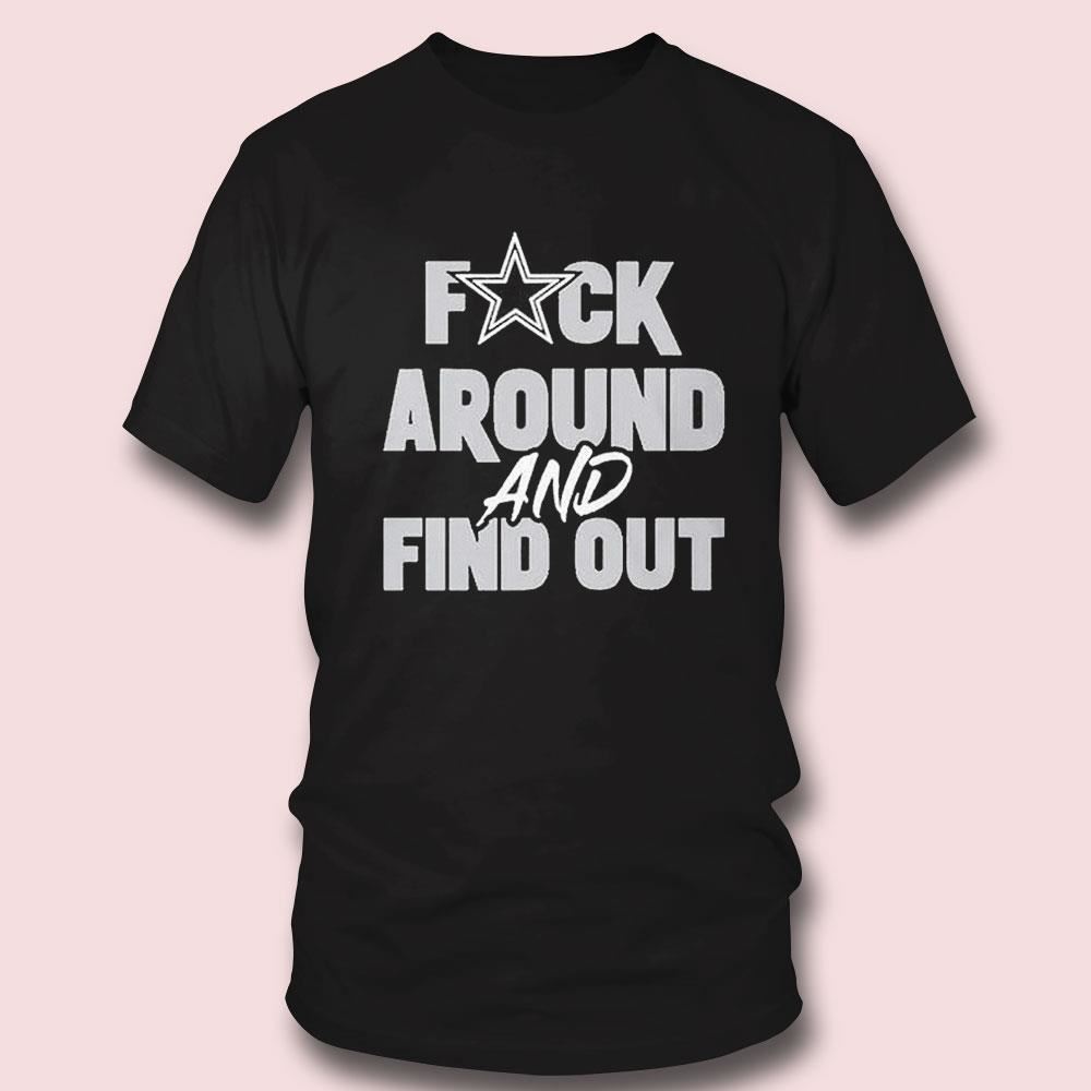 Dallas Cowboys Fuck Around And Find Out Shirt Ladies Tee