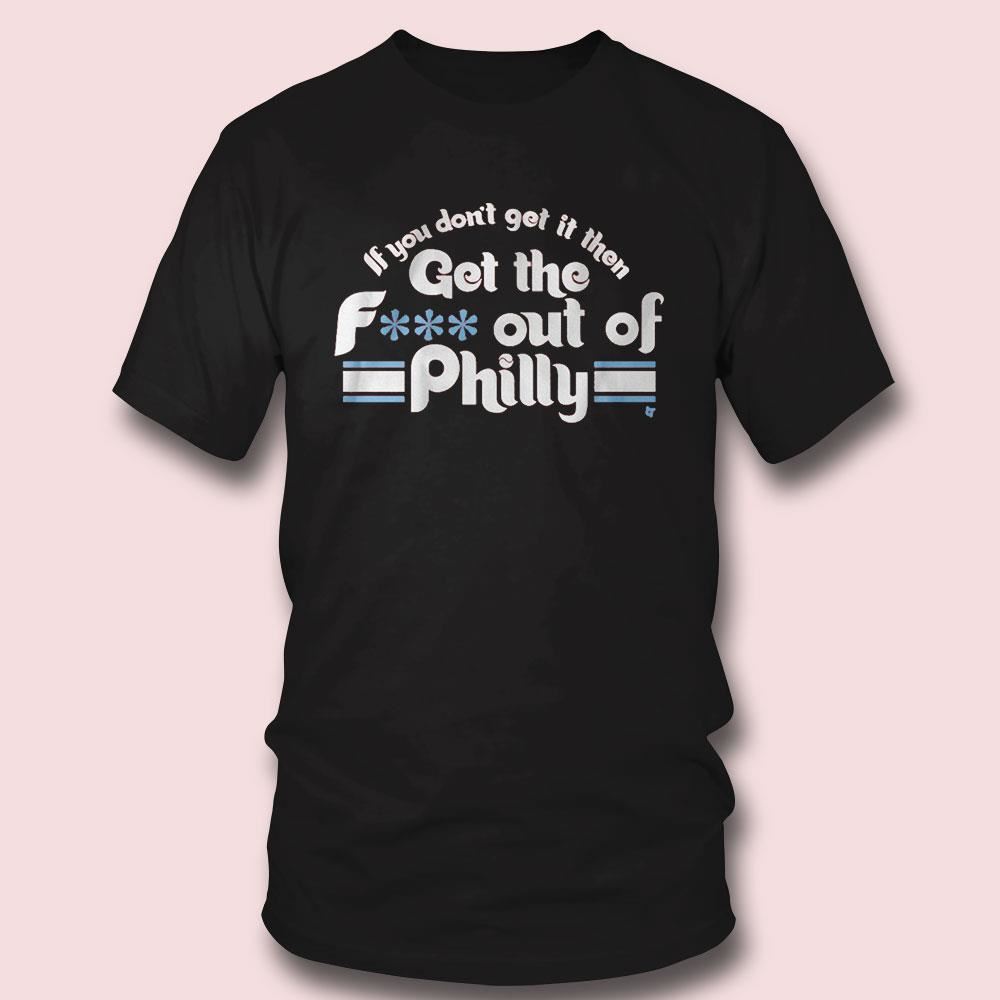 Get The Fck Out Of Philly Philadelphia Shirt Ladies Tee