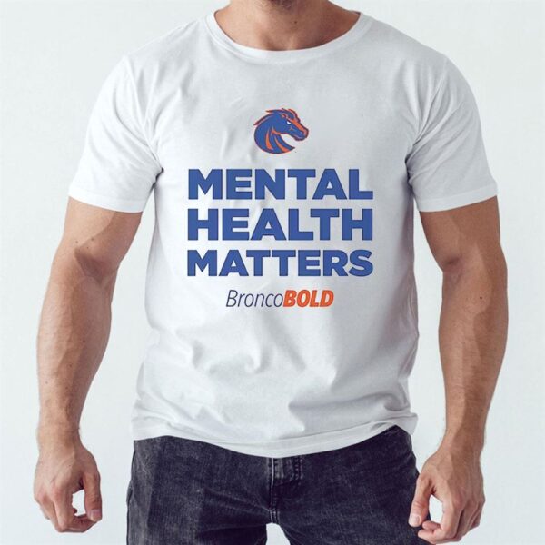 Mental Health Matters Boise State Broncos Broncobold shirt