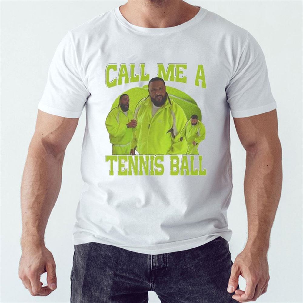 Dj Khaled Call Me A Tennis Ball Shirt Ladies Tee