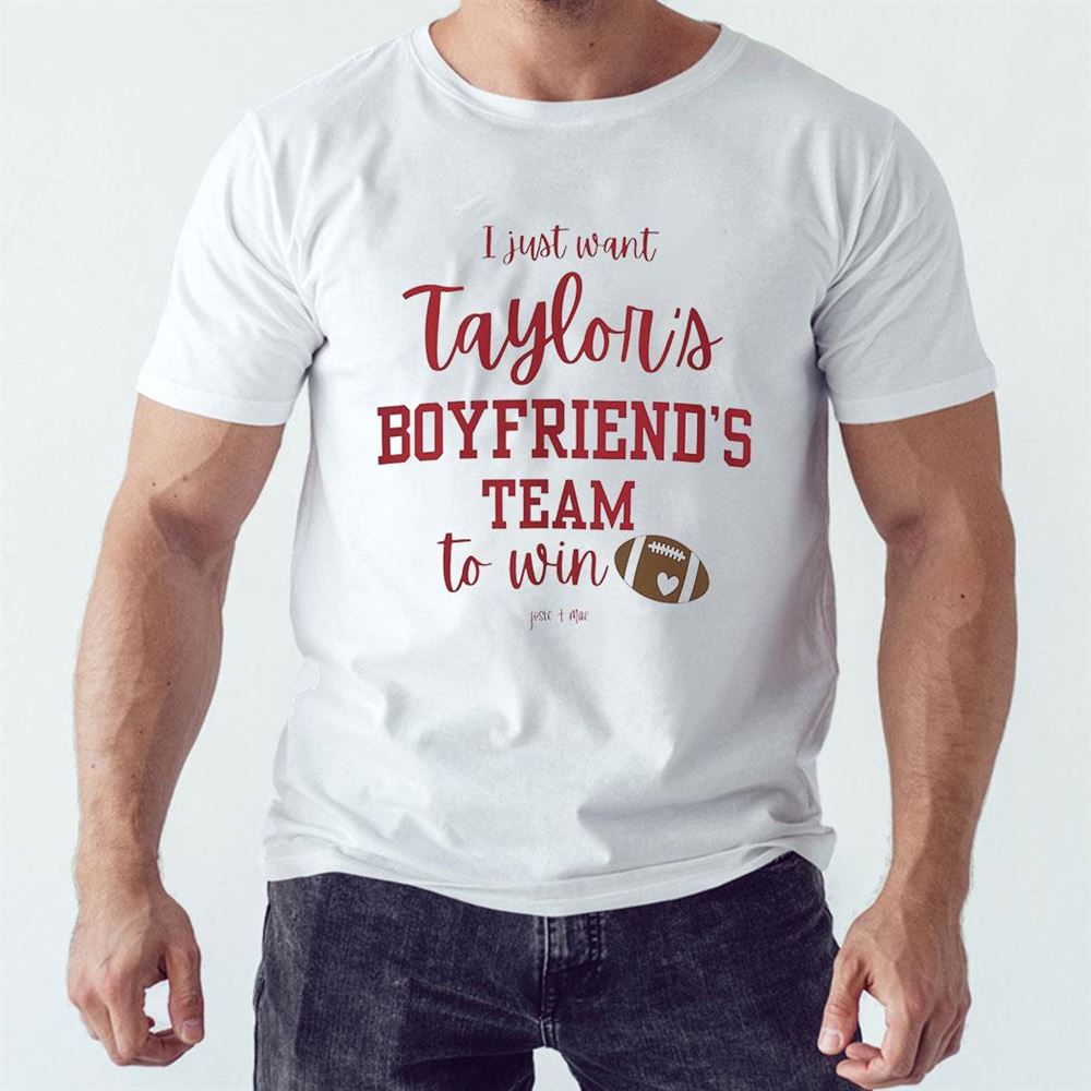 I Just Want Taylors Boyfriend’s Team To Win Travis Kelce T-shirt