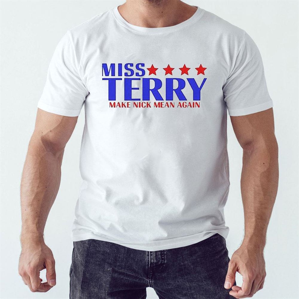 Miss Terry Make Nick Mean Again Shirt Ladies Tee