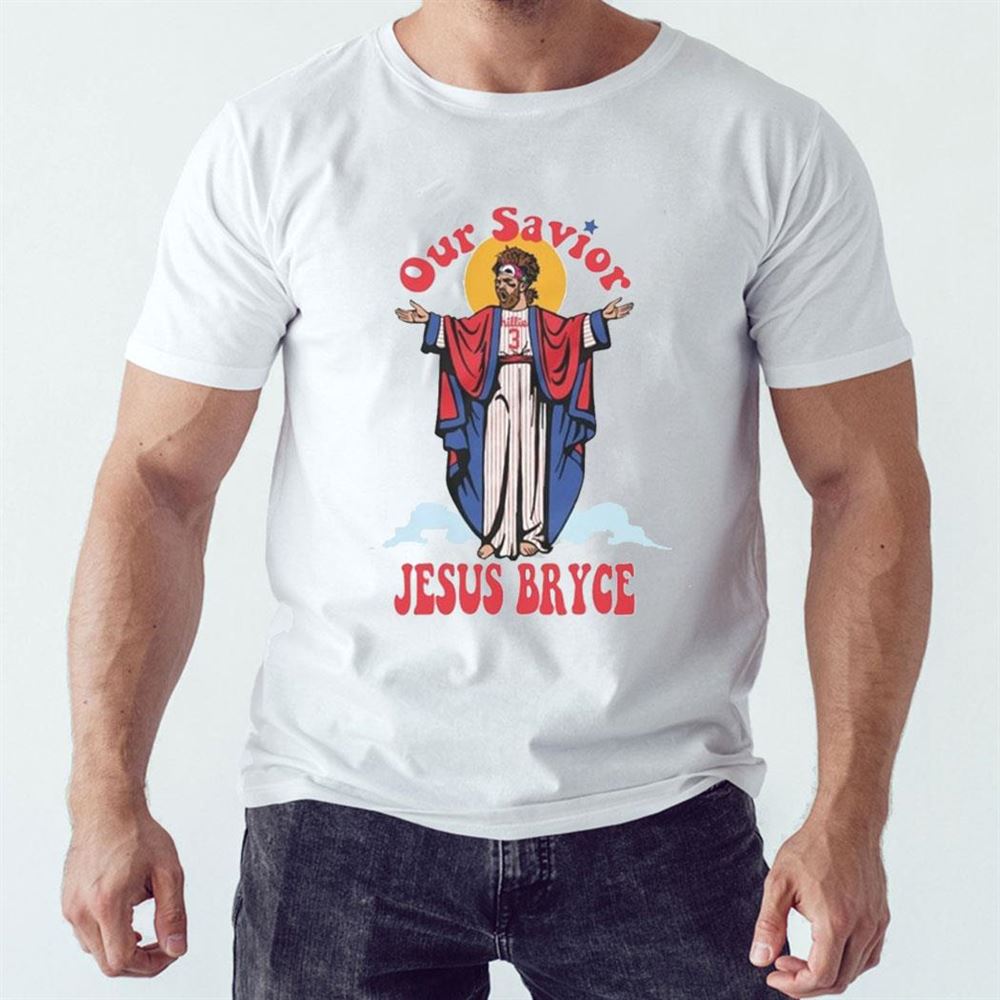 Premium bryce Harper Philadelphia Phillies Our Savior Jesus Bryce T-shirt,  hoodie, sweater, long sleeve and tank top