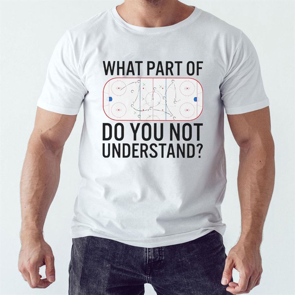 What Part Of Hockey Do You Not Understand Shirt