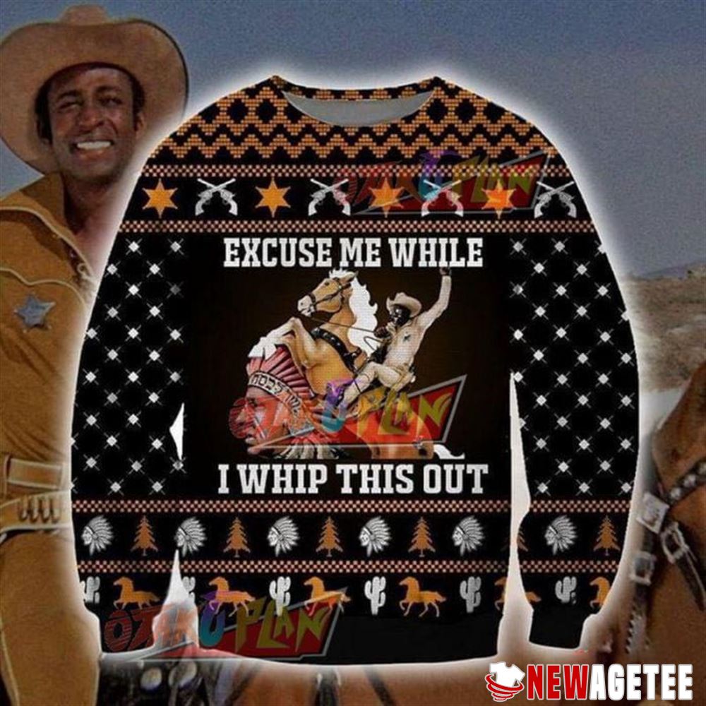 Excuse Me While I Whip This Out Blazing Saddles Christmas Ugly Sweater