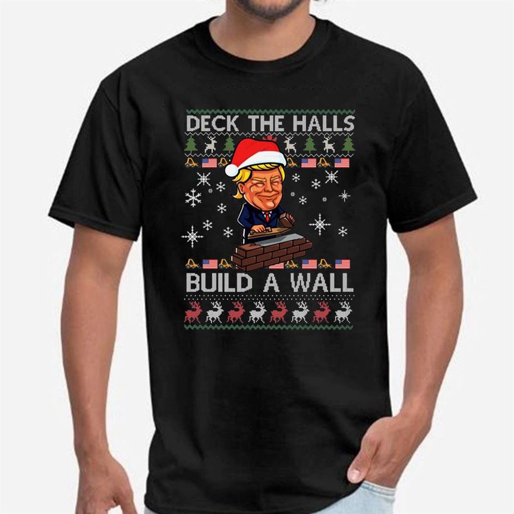 Deck The Halls Build The Wall Funny Trump Ugly Christmas Shirt