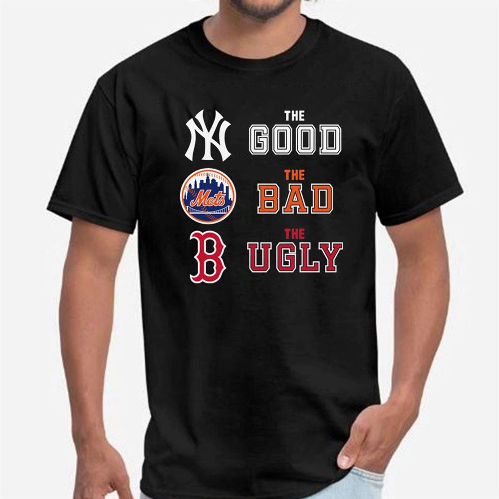 The Good New York Yankees The Bad New York Mets The Ugly Boston Red Sox Shirt