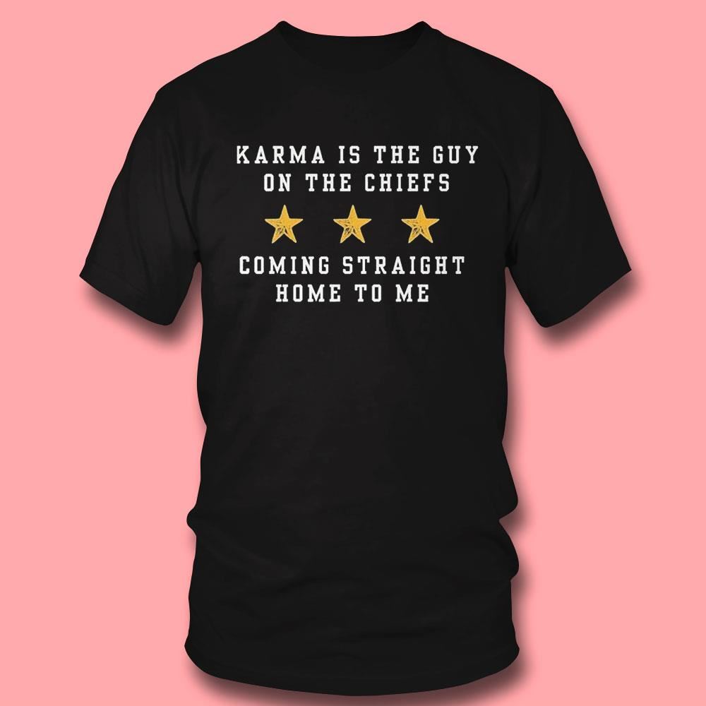 Taylor Karma Is The Guy On The Chiefs Coming Straight Home To Me Shirt