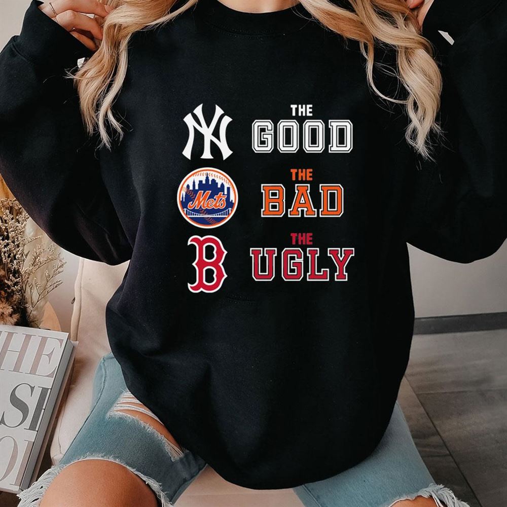 The Good New York Yankees The Bad New York Mets The Ugly Boston Red Sox Shirt