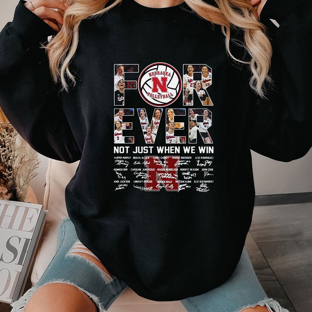 Nebraska Cornhuskers Volleyball Forever Not Just When We Win T-shirt Hoodie