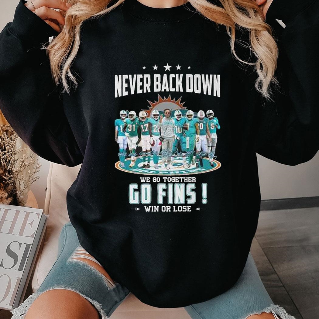 Never Back Down We Go Together Go Fins Win Or Lose Shirt Hoodie